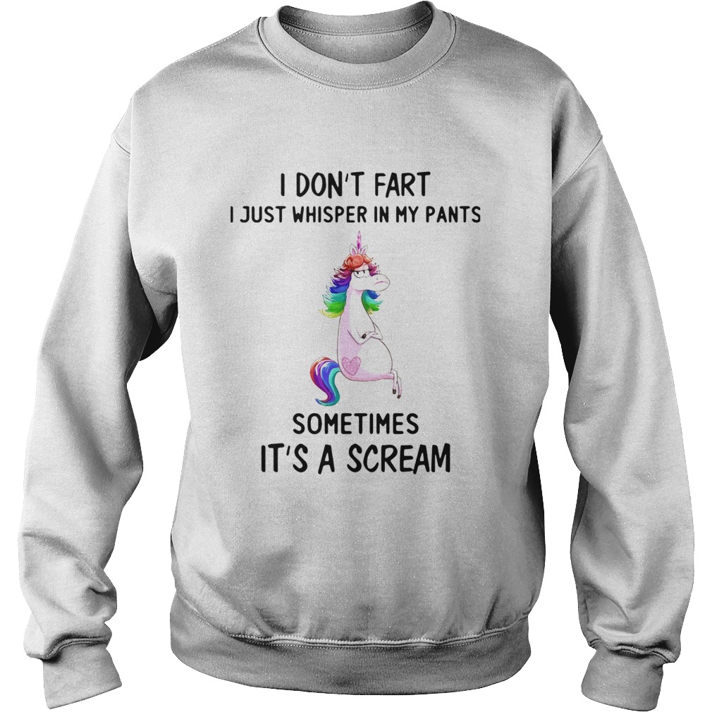 Unicorn I Dont Fart I Just Whisper In My Pants Sometimes Its A Scream Sweatshirt