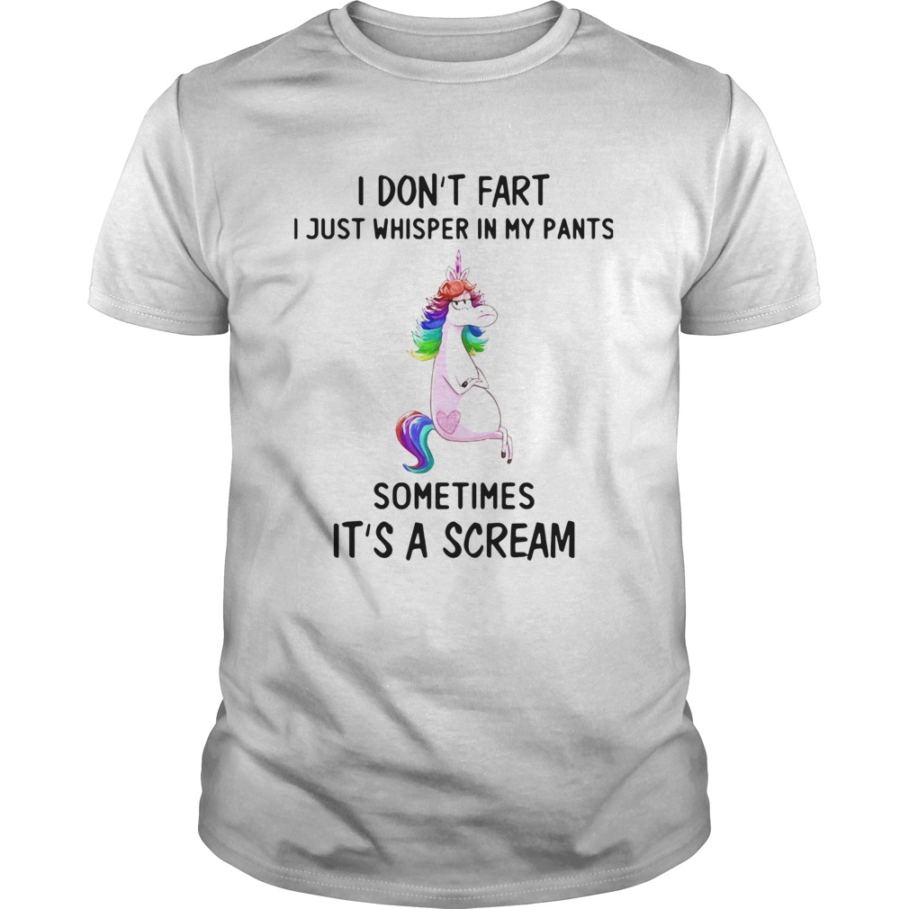 Unicorn I Dont Fart I Just Whisper In My Pants Sometimes Its A Scream shirt