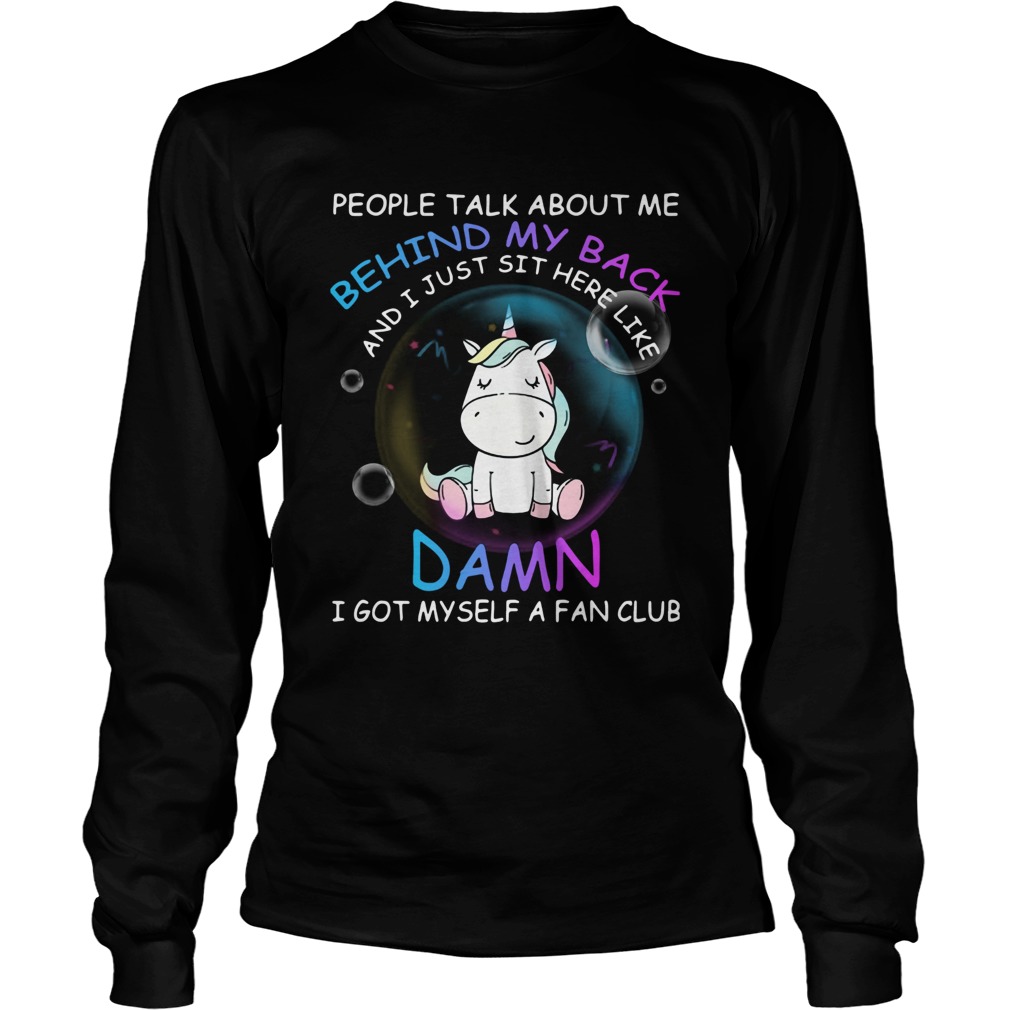 Unicorn People Talk About Me Behind My Back And I Just Sit Here LongSleeve
