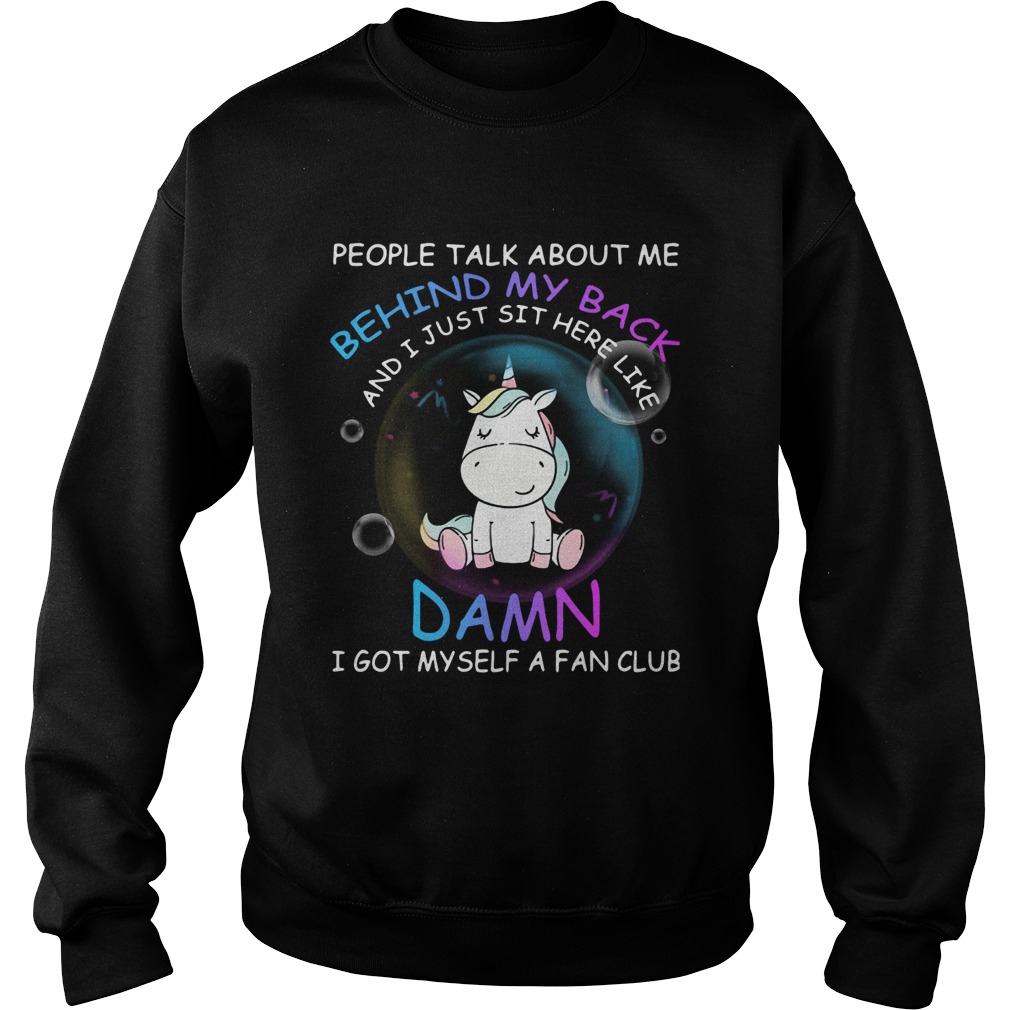 Unicorn People Talk About Me Behind My Back And I Just Sit Here Sweatshirt