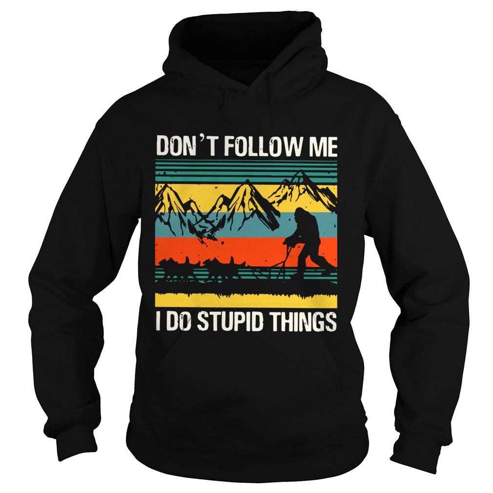 Vintage Bigfoot Dog Sledding Dont Follow Me I Do Stupid Things Hoodie