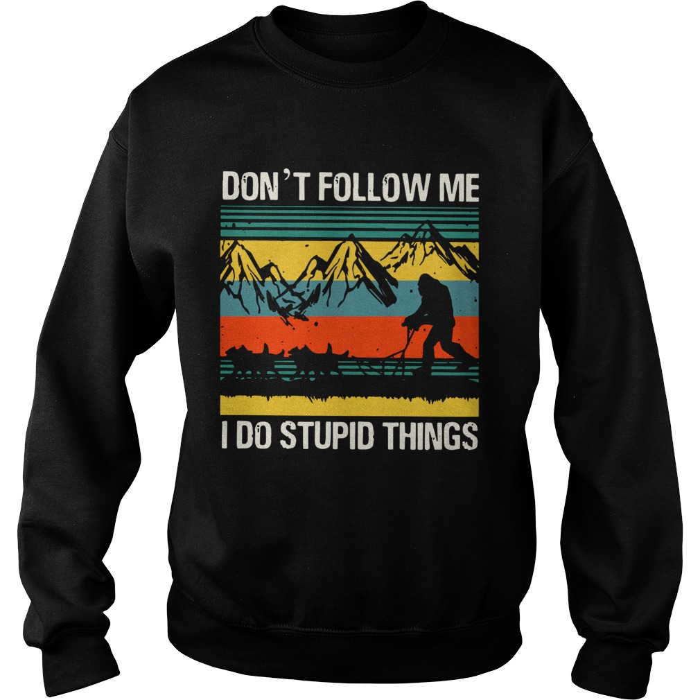 Vintage Bigfoot Dog Sledding Dont Follow Me I Do Stupid Things Sweatshirt
