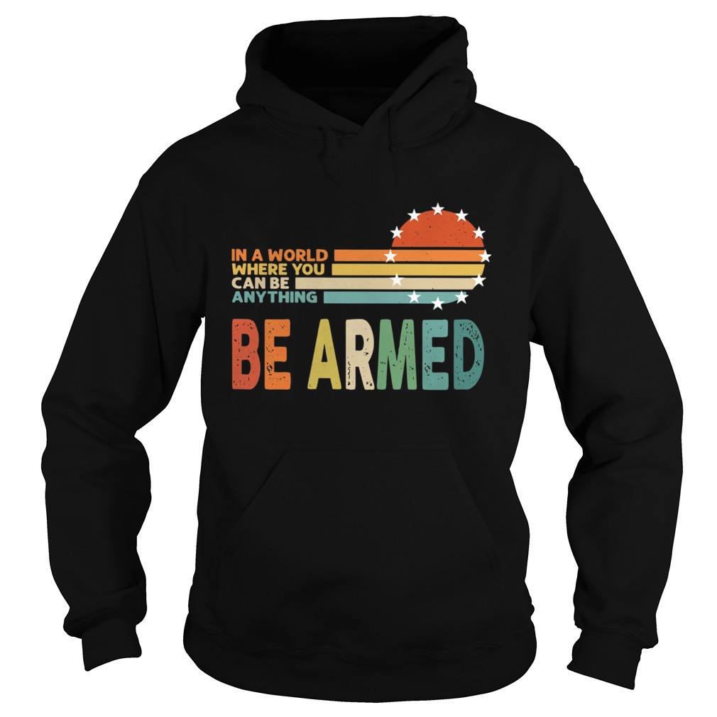 Vintage In A World Where You Can Be Anything Be Armed Hoodie