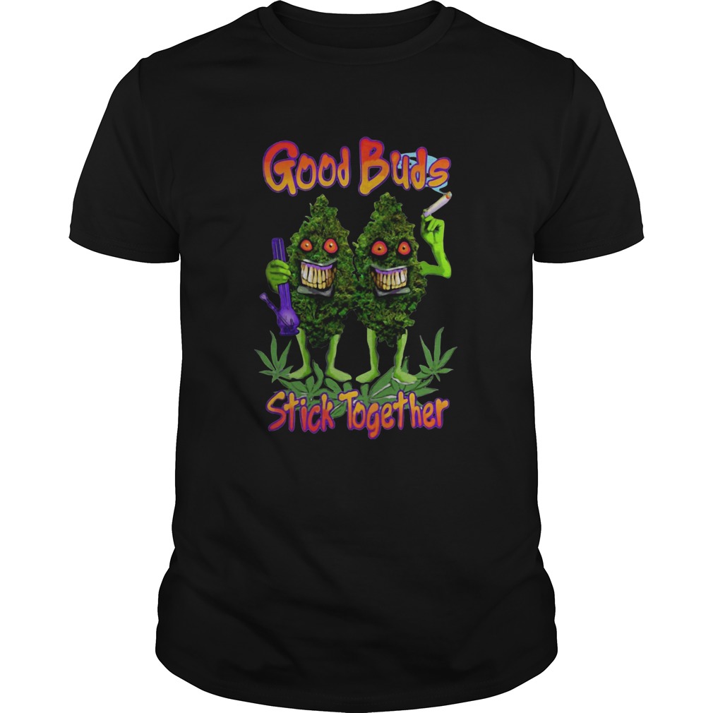 Weed Cannabis Good Buds Stick Together shirt