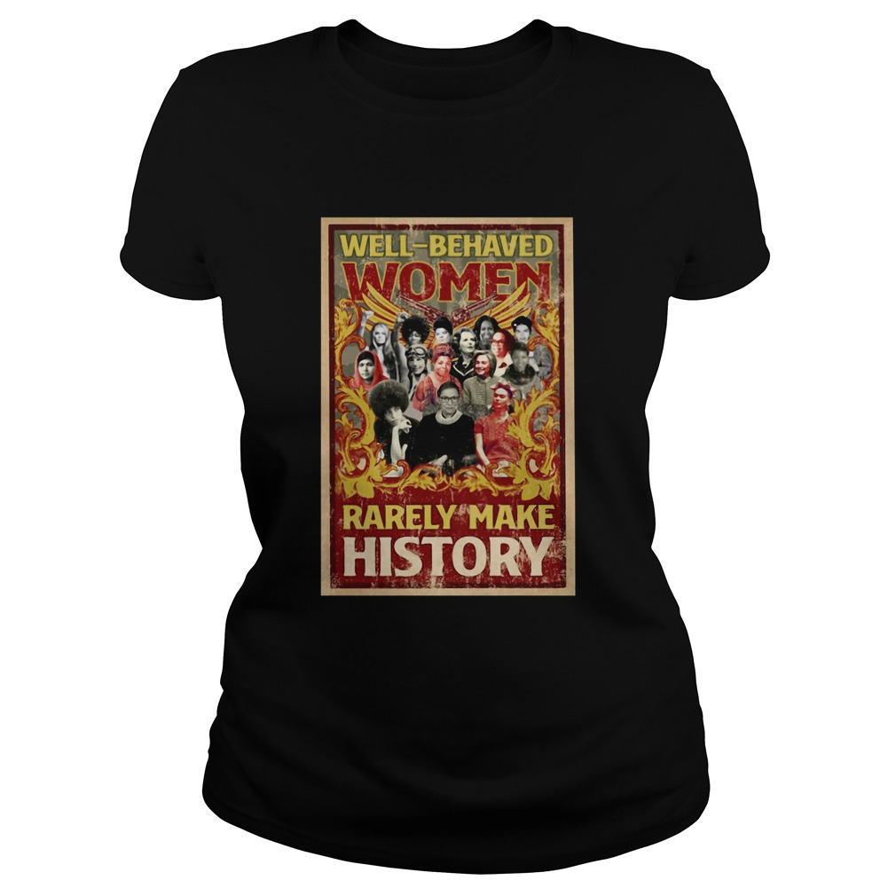 Well Behaved Women Rarely Make History Classic Ladies