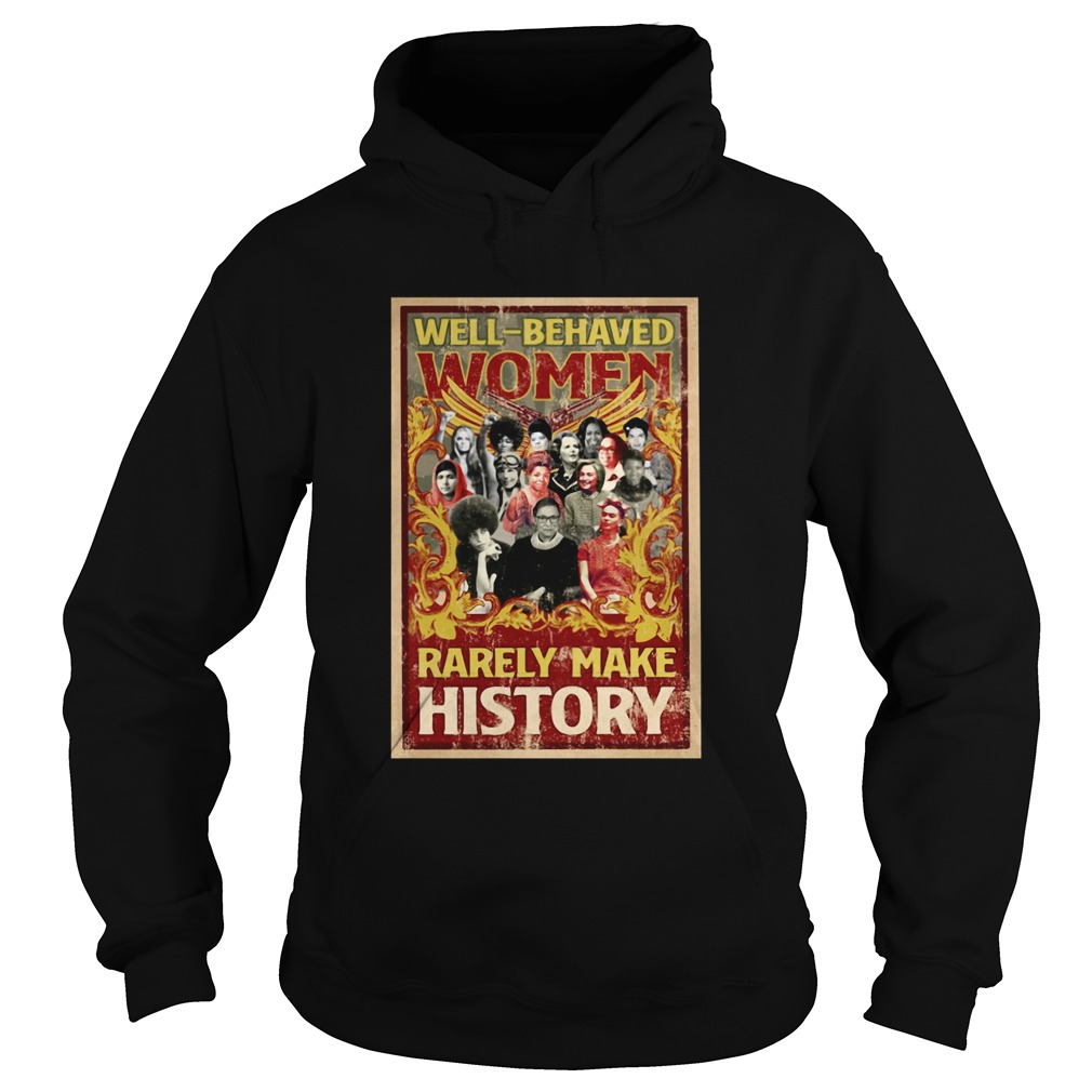 Well Behaved Women Rarely Make History Hoodie