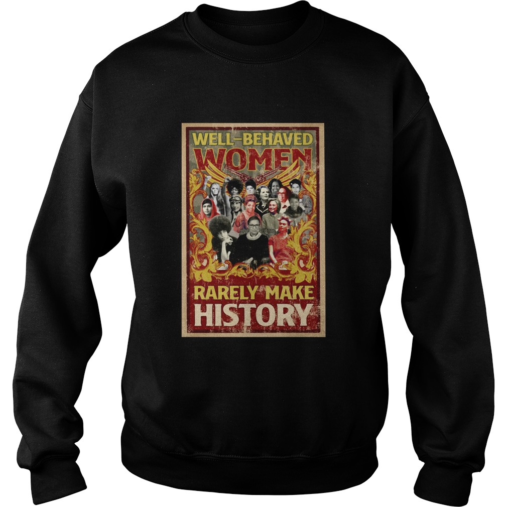 Well Behaved Women Rarely Make History Sweatshirt