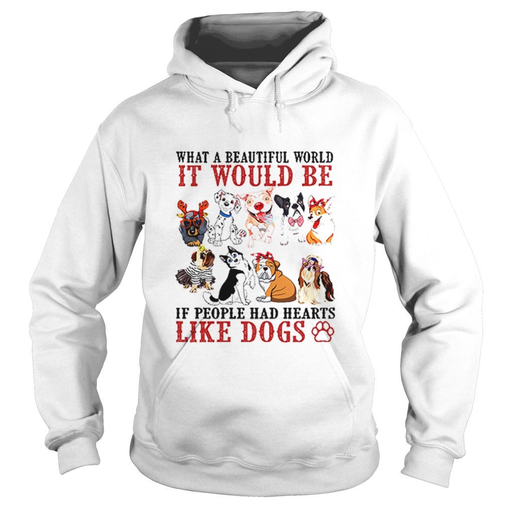 What a beautifull world it would be if people had hearts like dogs Hoodie