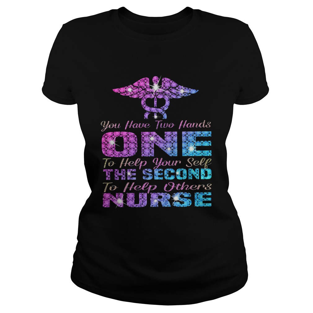 You Have Two Hand One To Help Yourself The Second To Help Others Nurse Classic Ladies