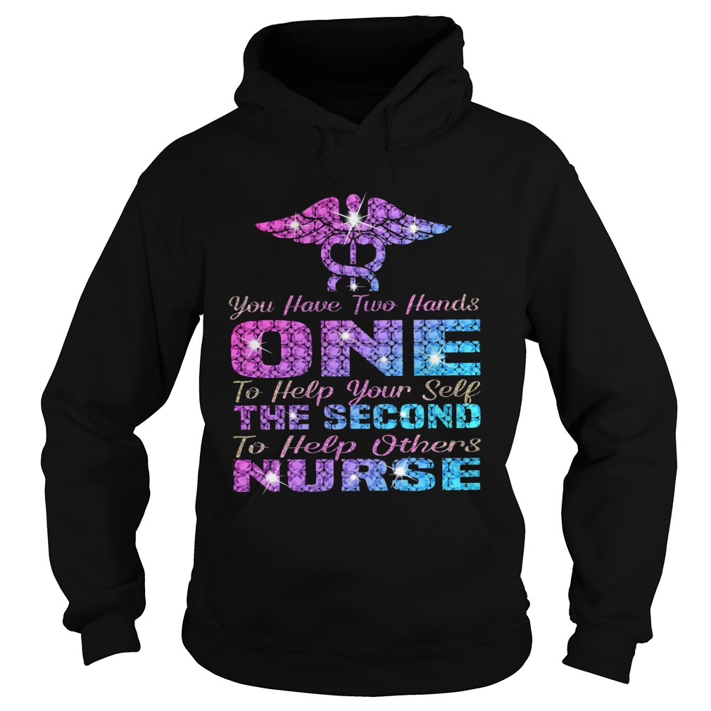 You Have Two Hand One To Help Yourself The Second To Help Others Nurse Hoodie