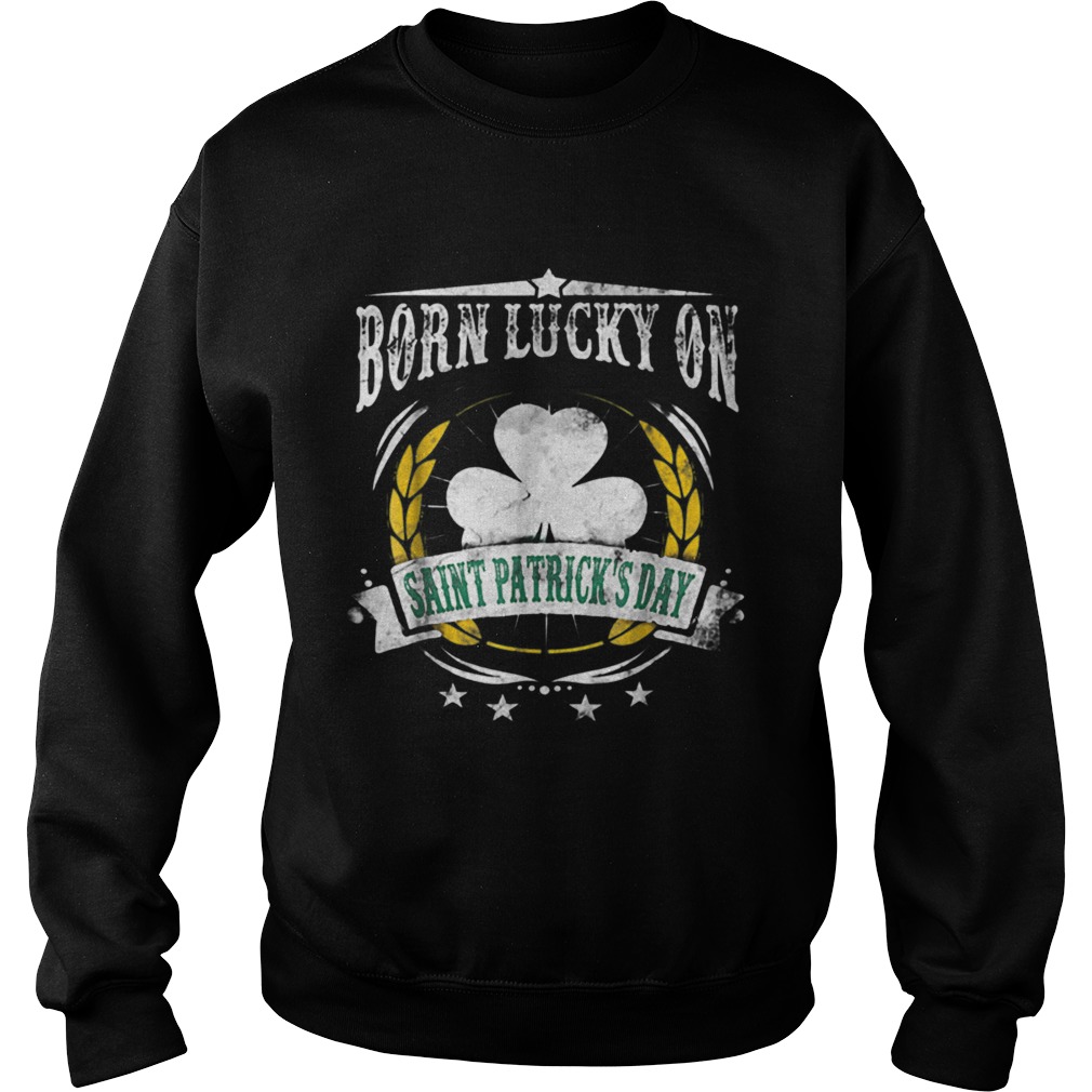 1581997148Born Lucky on St Patricks Birthday Sweatshirt