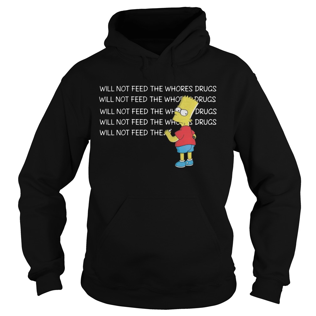 1582266227Bart Simpson I will not feed the whores drugs Hoodie