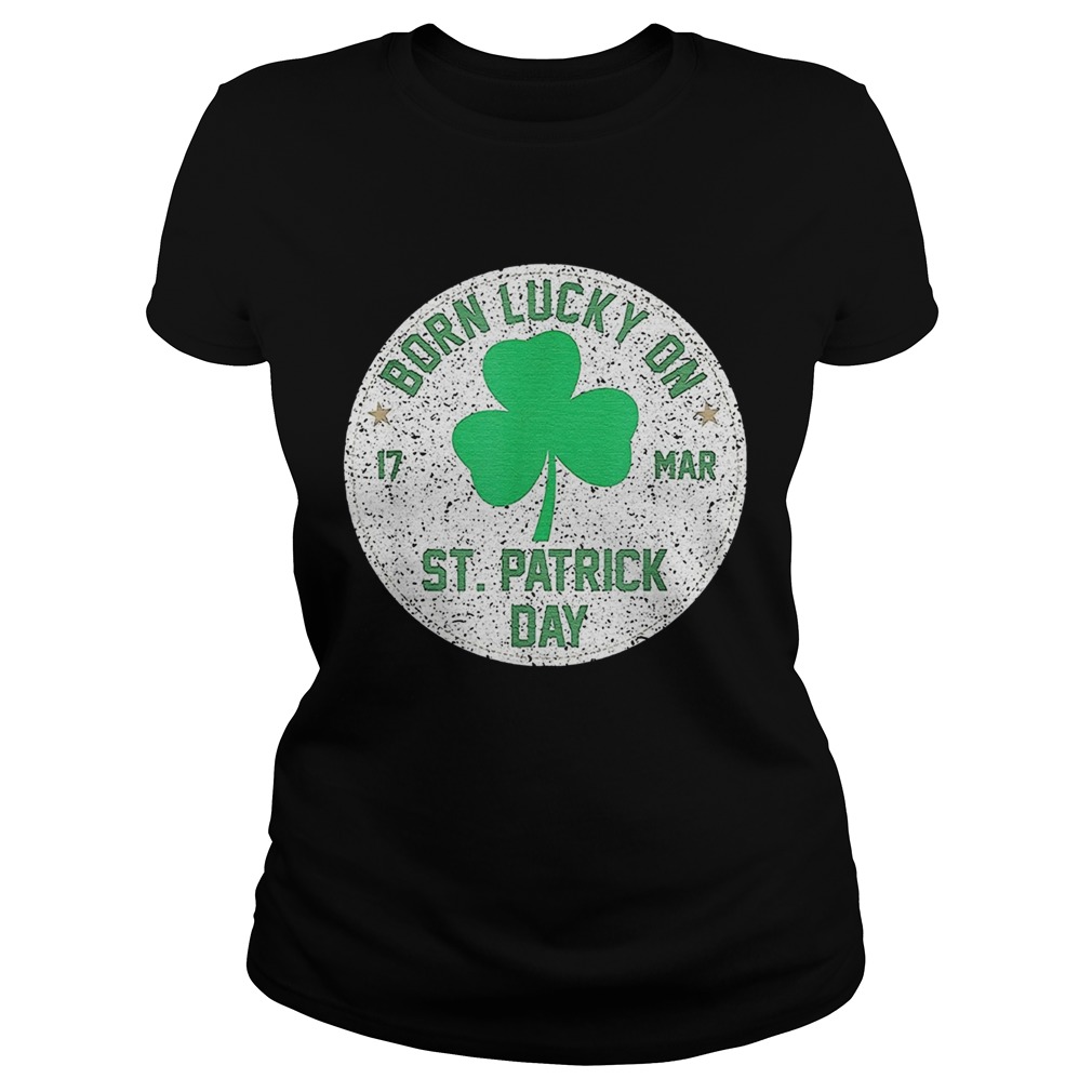 1582623461Born Lucky On 17 March St Patrickâ€™s Day Shamrock Birthday Classic Ladies