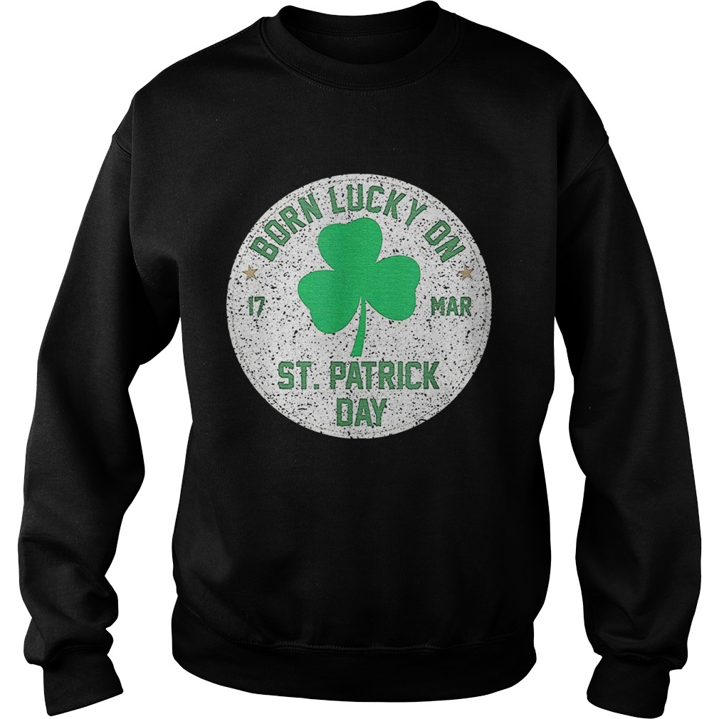 1582623461Born Lucky On 17 March St Patrickâ€™s Day Shamrock Birthday Sweatshirt