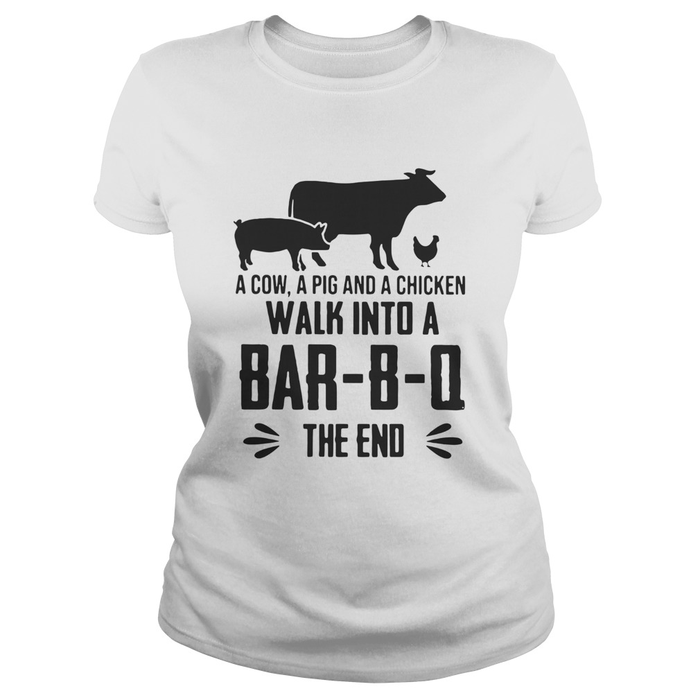 A Cow A Pig And A Chicken Walk Into A BarBO The End Classic Ladies