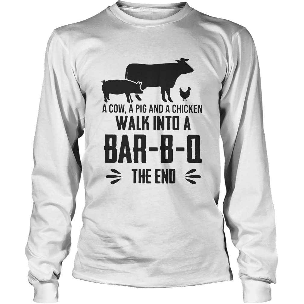 A Cow A Pig And A Chicken Walk Into A BarBO The End LongSleeve