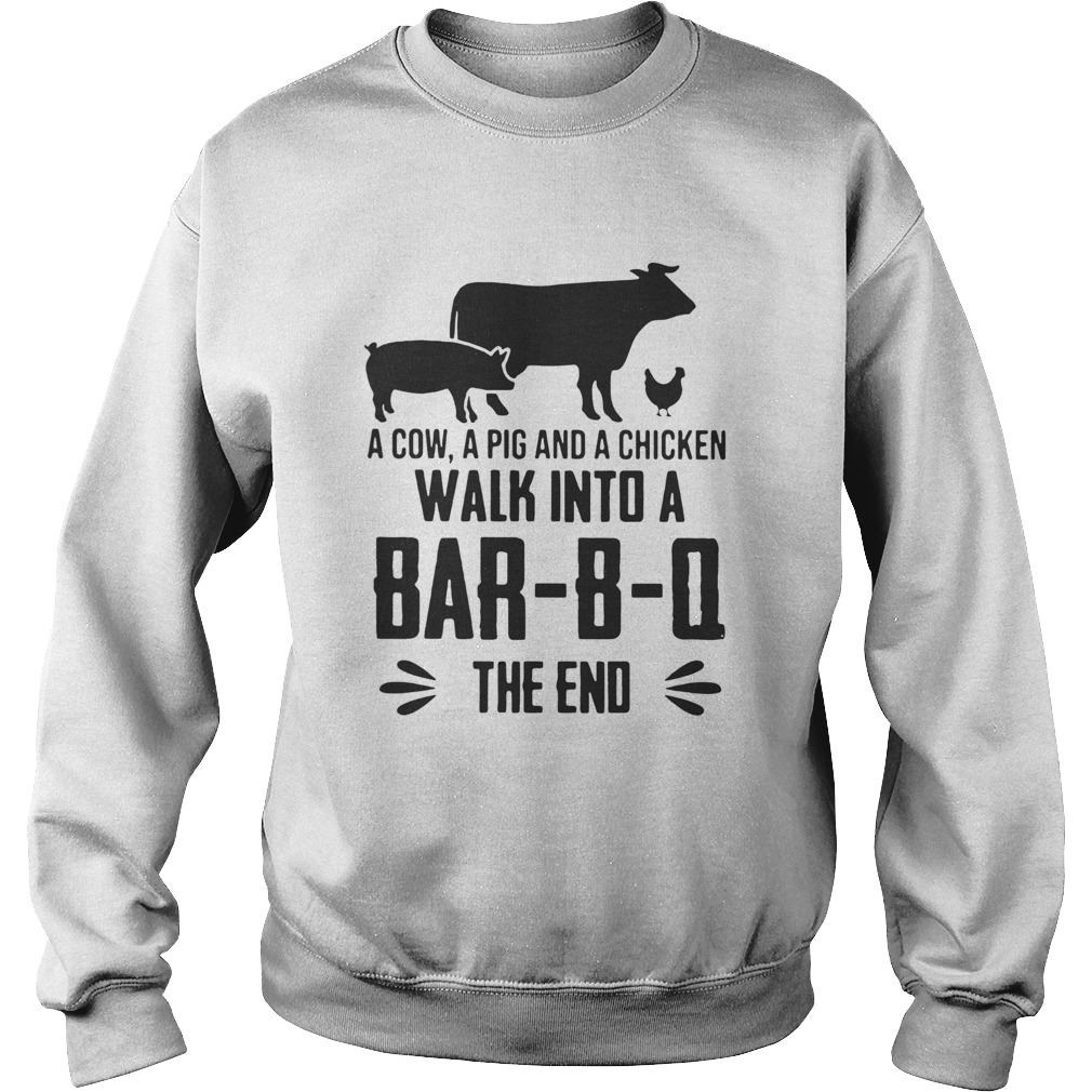 A Cow A Pig And A Chicken Walk Into A BarBO The End Sweatshirt