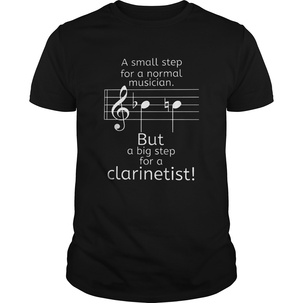 A Small Step For A Normal Musician But A Big Step For A Clarinetist shirt