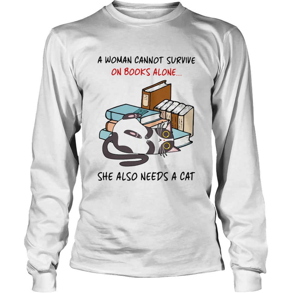 A Woman Cannot Survive On Books Alone She Also Needs A Cat LongSleeve