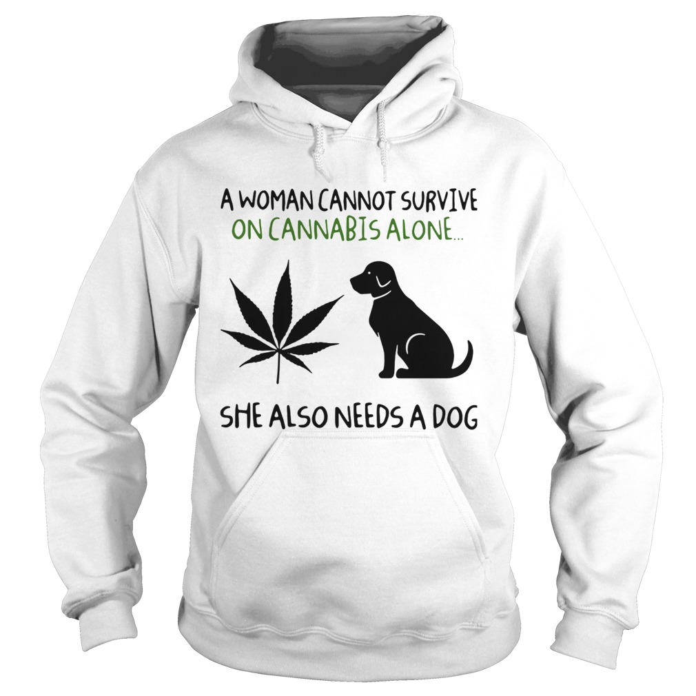 A Woman Cannot Survive On Cannabis Alone She Also Needs A Dog Hoodie