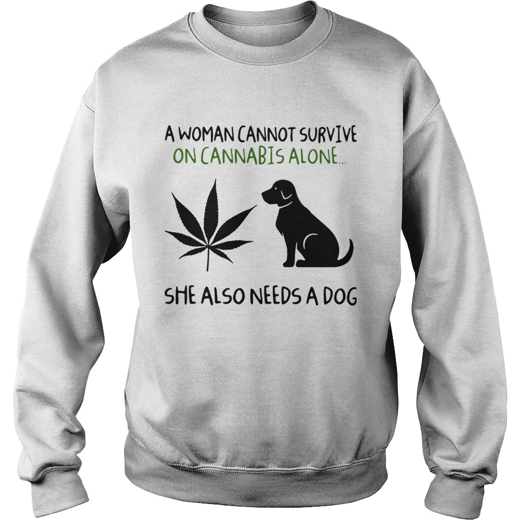 A Woman Cannot Survive On Cannabis Alone She Also Needs A Dog Sweatshirt