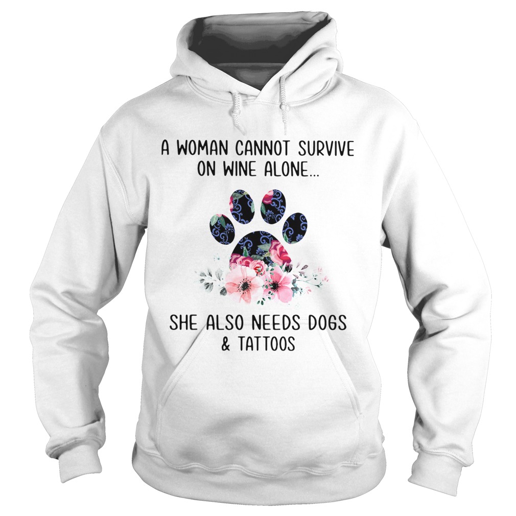 A Woman Cannot Survive On Wine Alone She Also Needs Dogs And Tattoos Hoodie