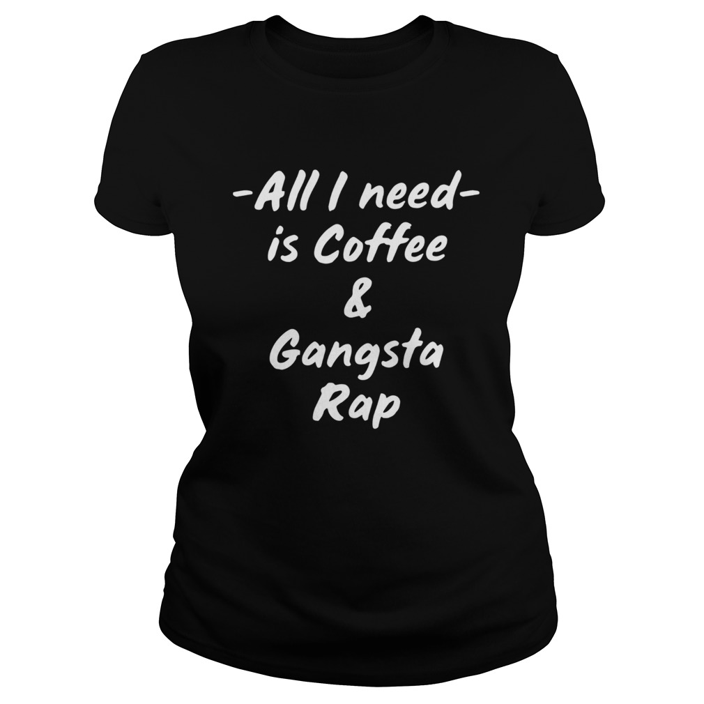 All I Need Is Coffee And Gangsta Rap Classic Ladies