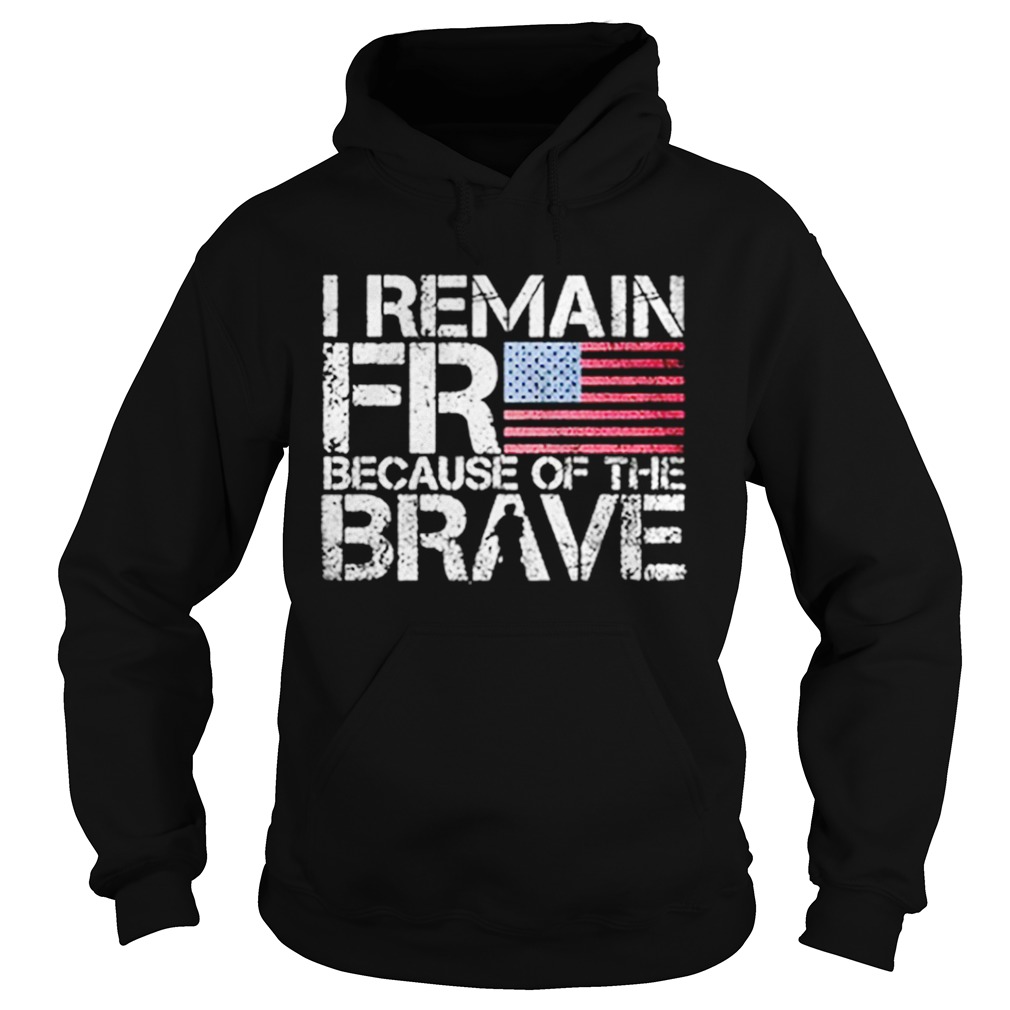 American flag I remain free because of the brave Veteran Hoodie