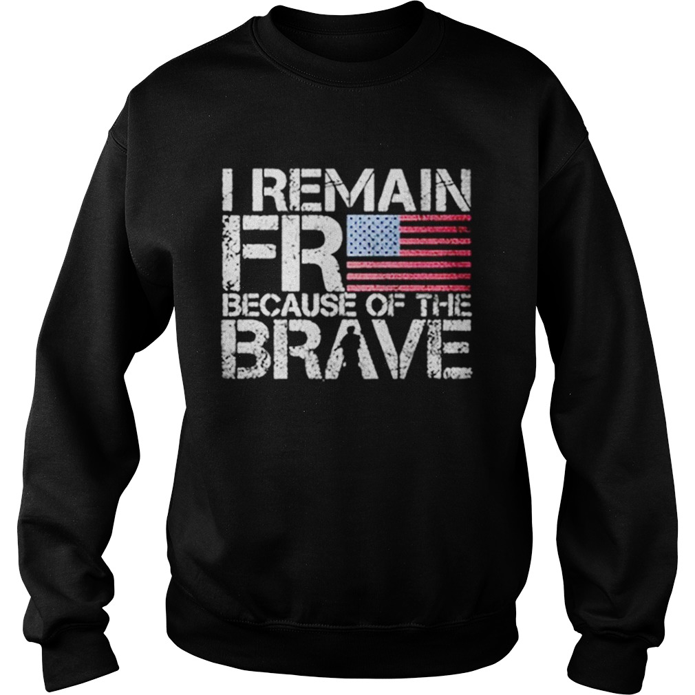 American flag I remain free because of the brave Veteran Sweatshirt