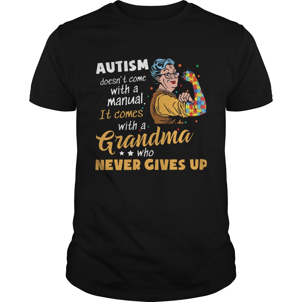 Autism Doesnt Come With A Manual It Comes With A Grandma shirt
