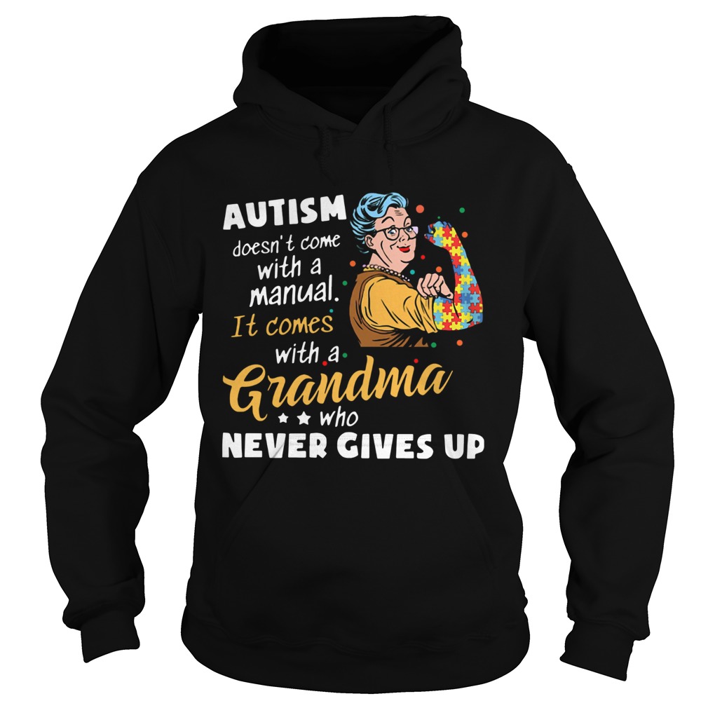 Autism Doesnt Come With A Manual It Comes With A Grandma Who Never Gives Up Hoodie