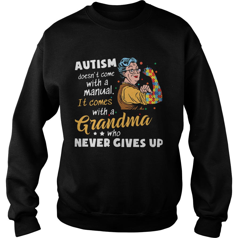 Autism Doesnt Come With A Manual It Comes With A Grandma Who Never Gives Up Sweatshirt