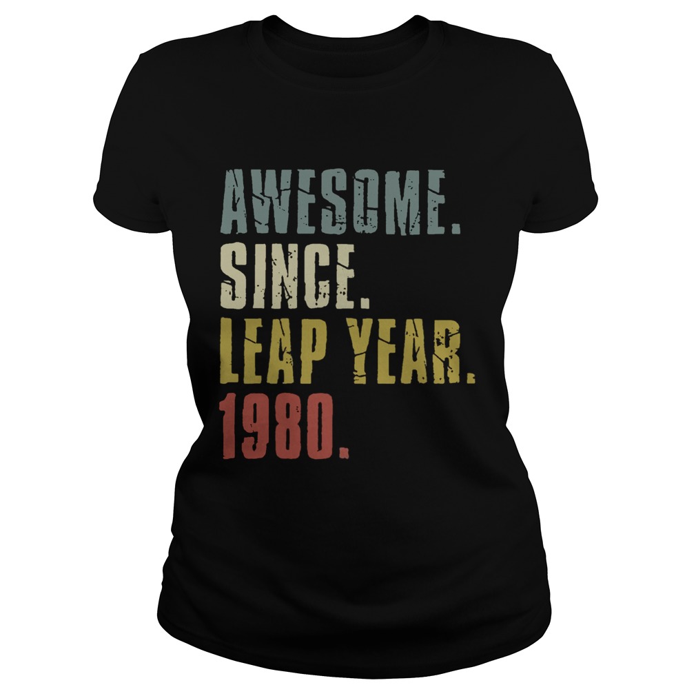 Awesome Since Leap Year 1980 Classic Ladies