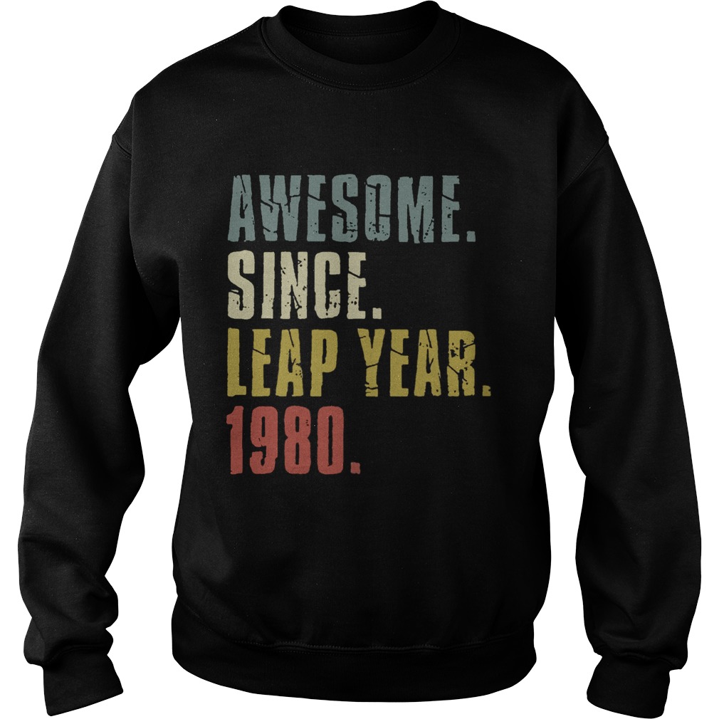 Awesome Since Leap Year 1980 Sweatshirt