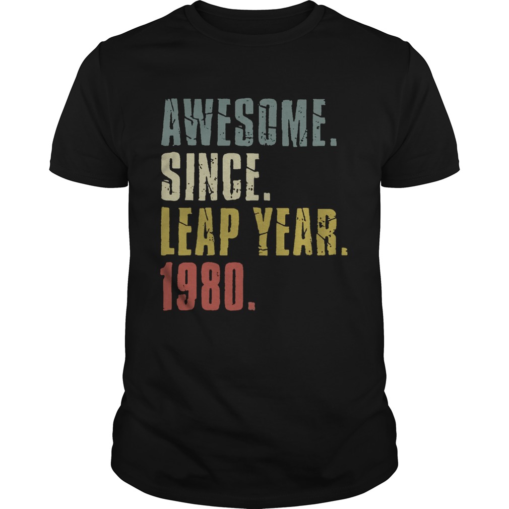 Awesome Since Leap Year 1980 shirt