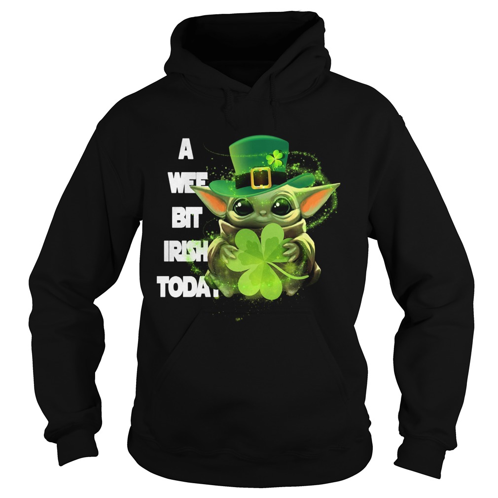 Baby Yoda A Wee Bit Irish Today St Patricks Day Hoodie