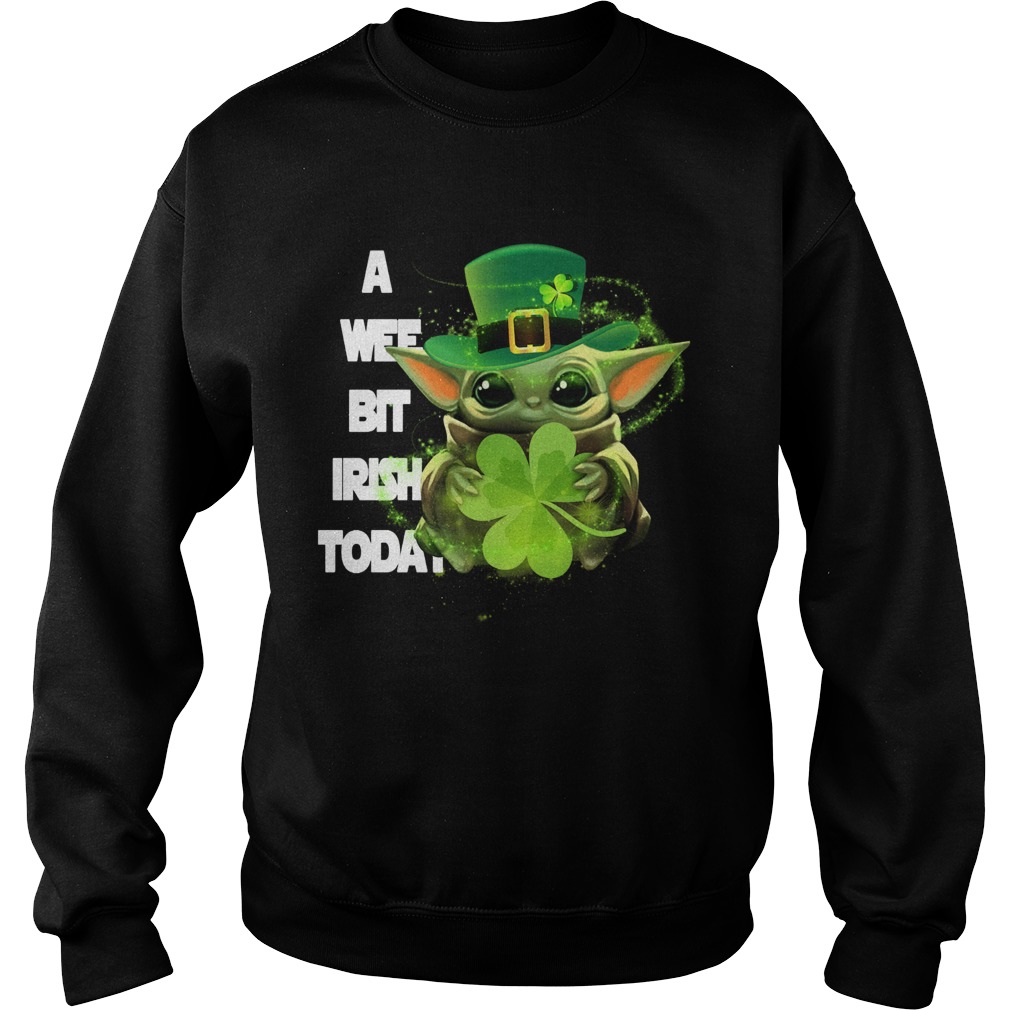 Baby Yoda A Wee Bit Irish Today St Patricks Day Sweatshirt