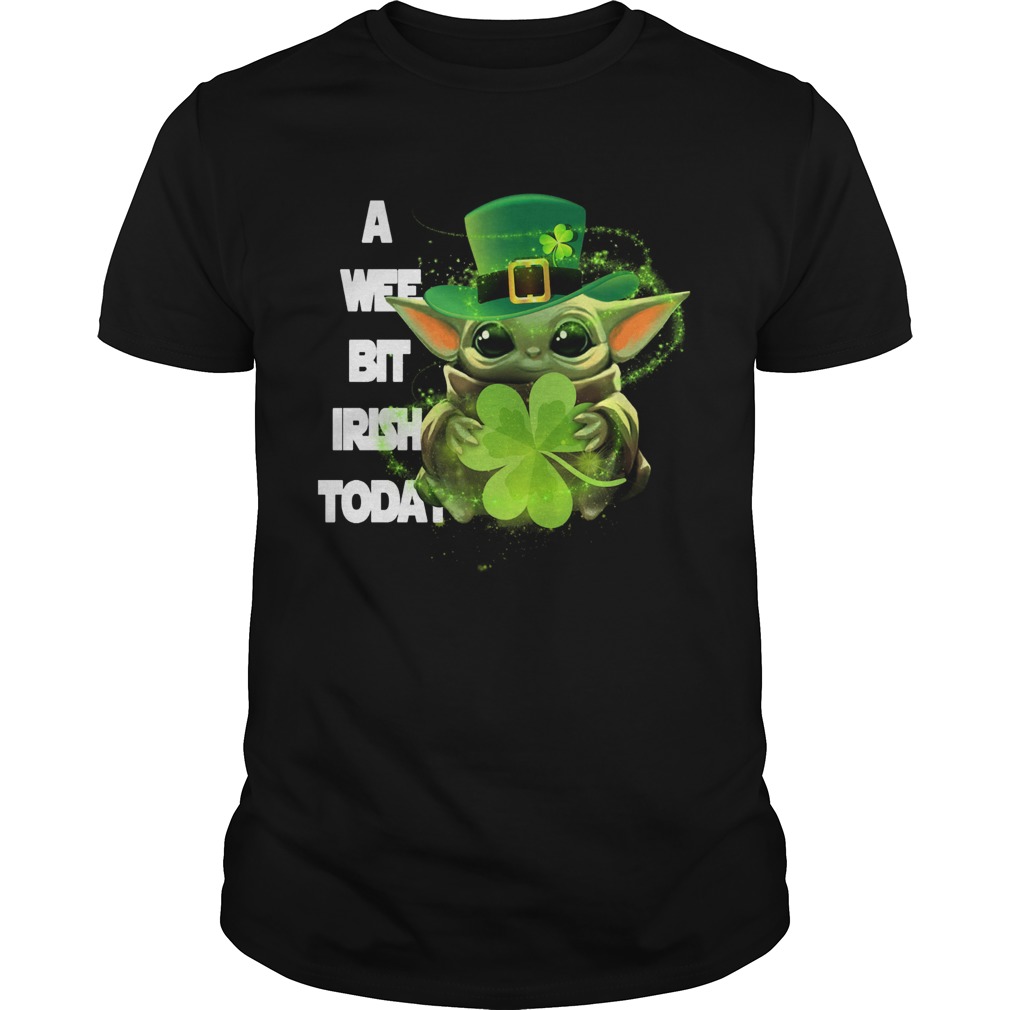 Baby Yoda A Wee Bit Irish Today St Patricks Day Unisex