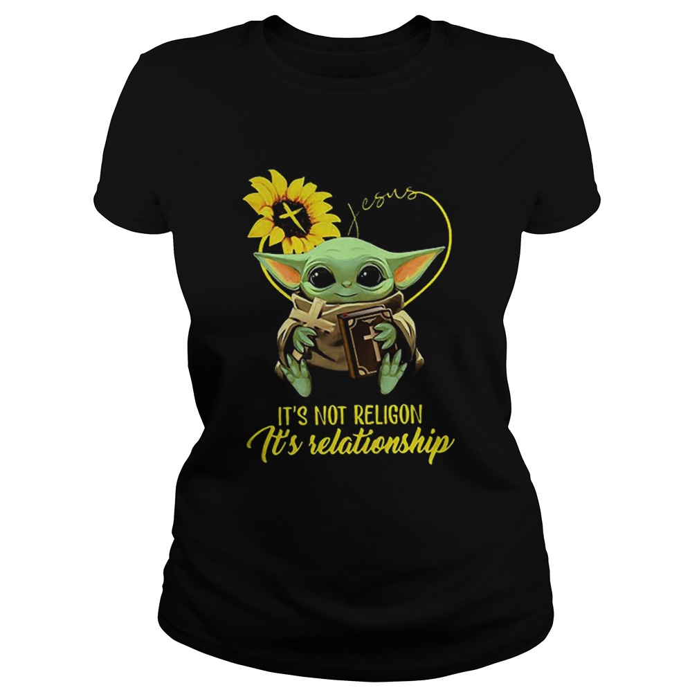 Baby Yoda Sunflower Jesus Its Not Religion Its Relationship Classic Ladies