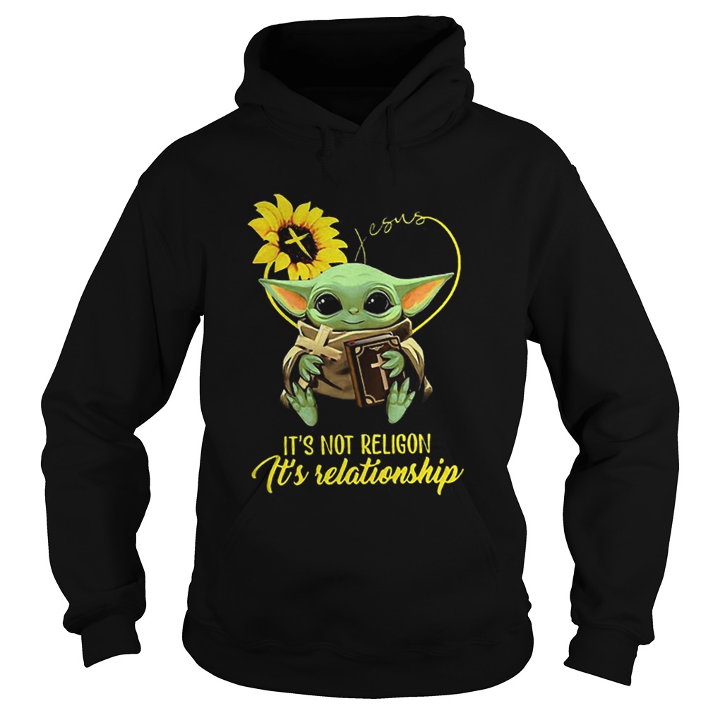 Baby Yoda Sunflower Jesus Its Not Religion Its Relationship Hoodie