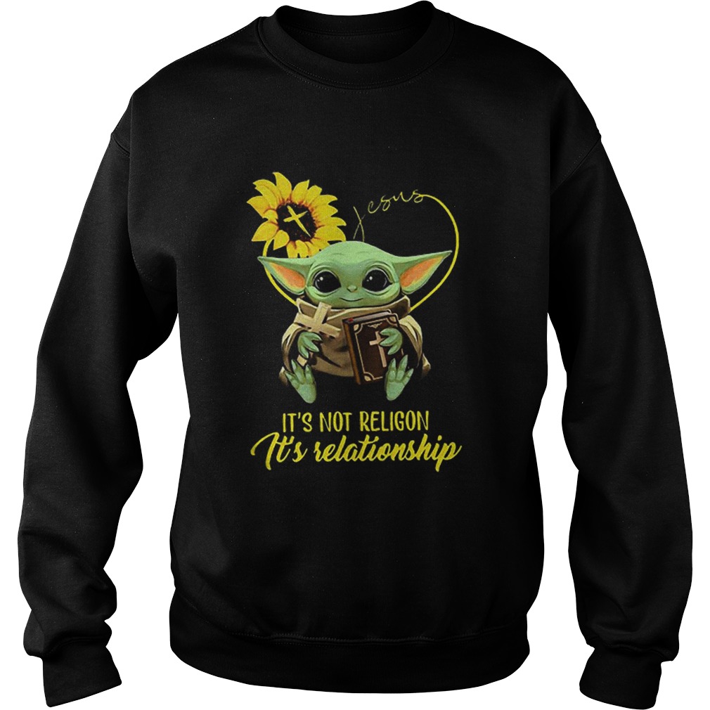 Baby Yoda Sunflower Jesus Its Not Religion Its Relationship Sweatshirt