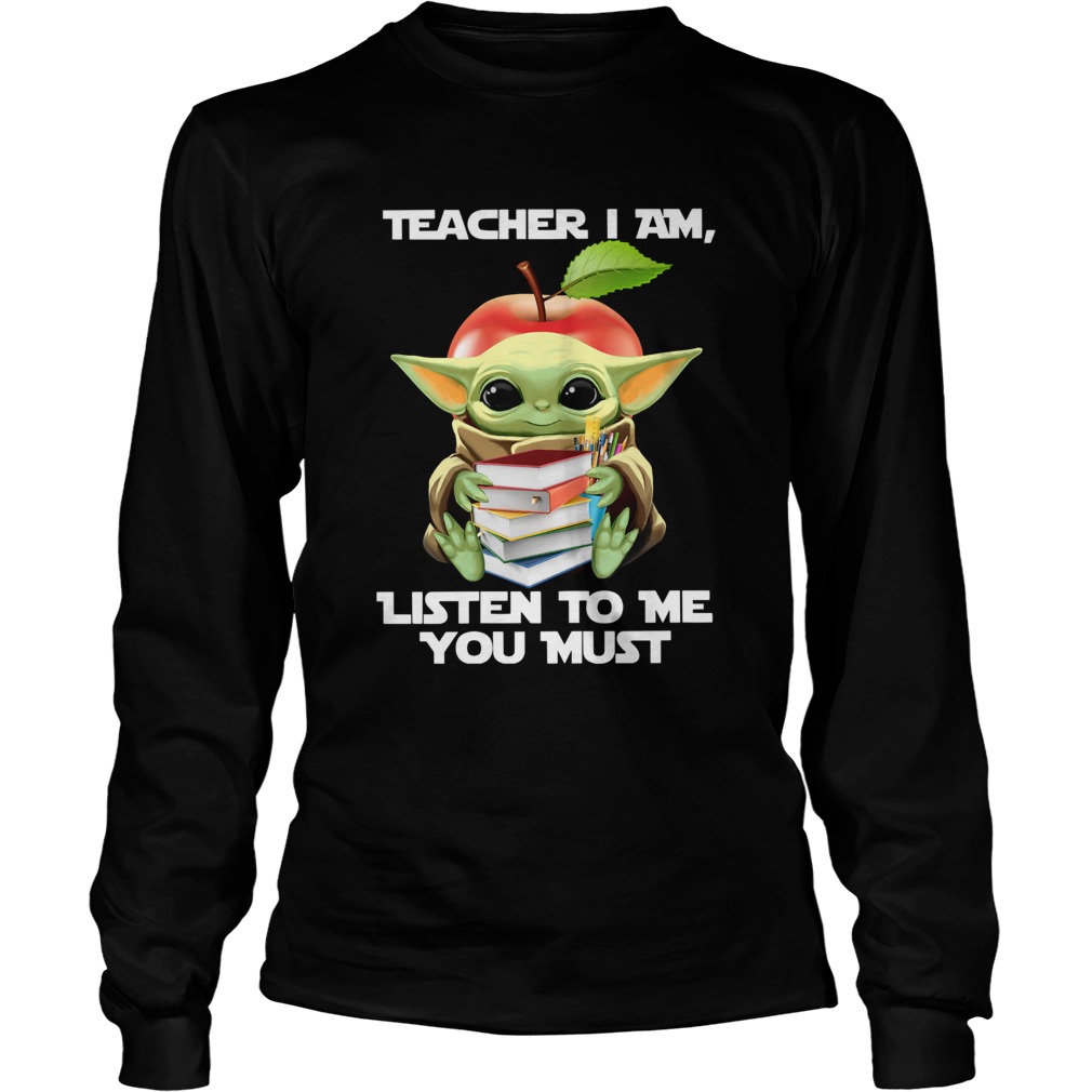 Baby Yoda Teacher I Am Listen To Me You Must LongSleeve