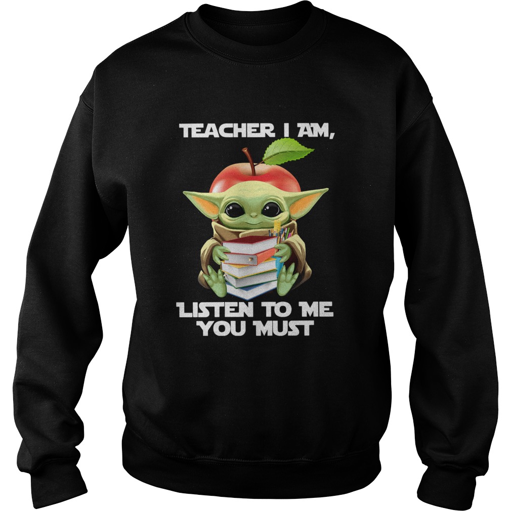 Baby Yoda Teacher I Am Listen To Me You Must Sweatshirt