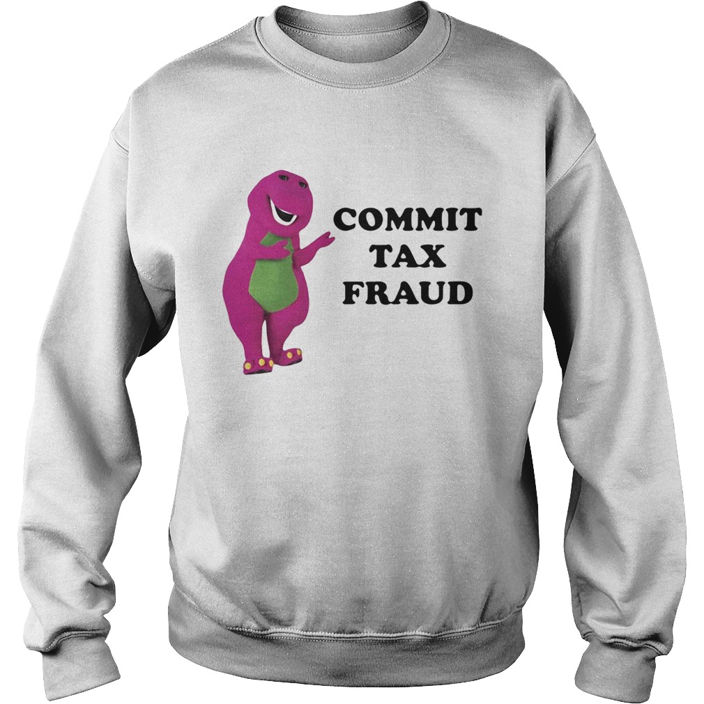 Barney Commit Tax Fraud Sweatshirt