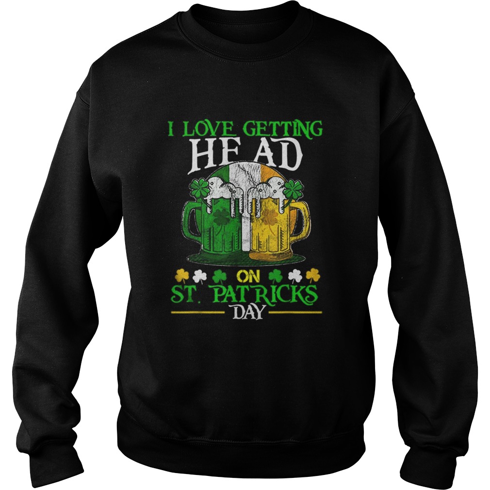 Beautiful I Love Getting Head on St Patricks Day Adult Funny Sweatshirt