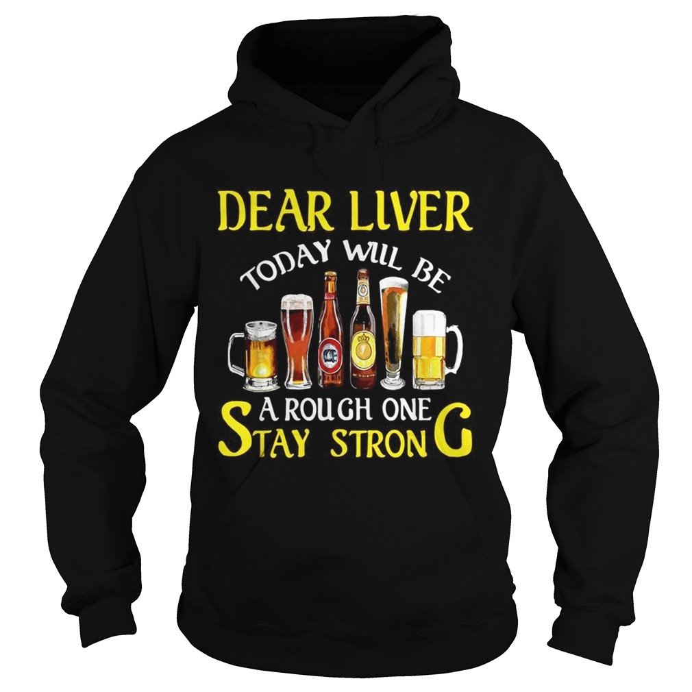 Beer Dear liver today will be a rough one stay strong Hoodie