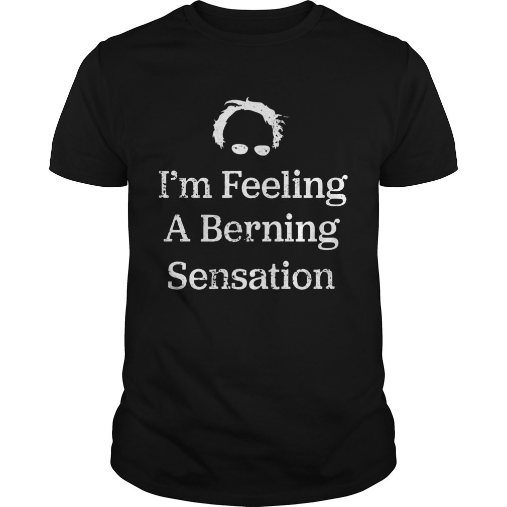 Bernie Sanders Im Feeling A Berning Sensation 2020 shirt