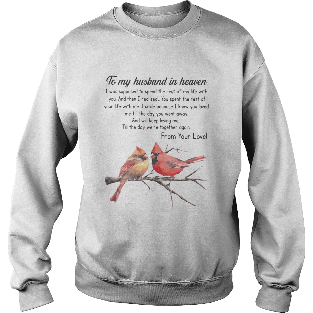 Bird To My Husband In Heaven I Was Supposed To Spend The Rest Of My Life Sweatshirt