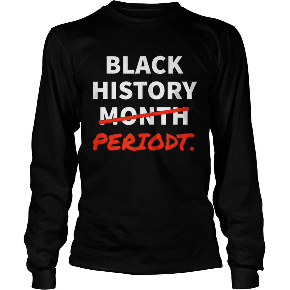 Black History Month Or Black History Periodt African American LongSleeve