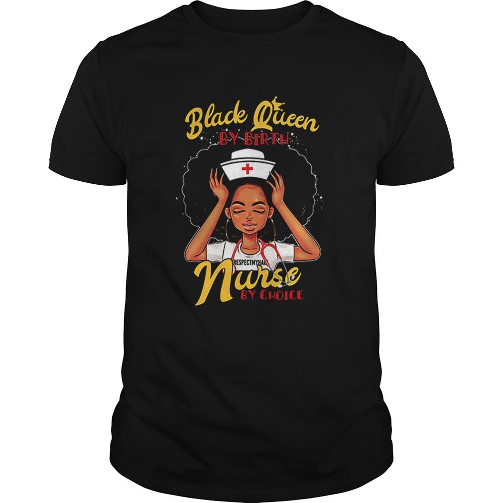 Black queen by birth nurse by choice black girl shirt